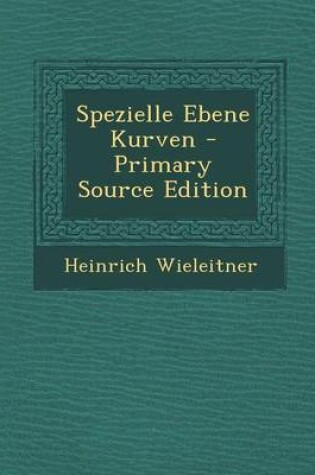 Cover of Spezielle Ebene Kurven - Primary Source Edition