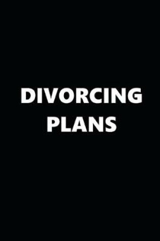 Cover of 2020 Daily Planner Funny Theme Divorcing Plans Black White 388 Pages