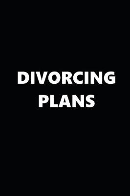 Book cover for 2020 Daily Planner Funny Theme Divorcing Plans Black White 388 Pages