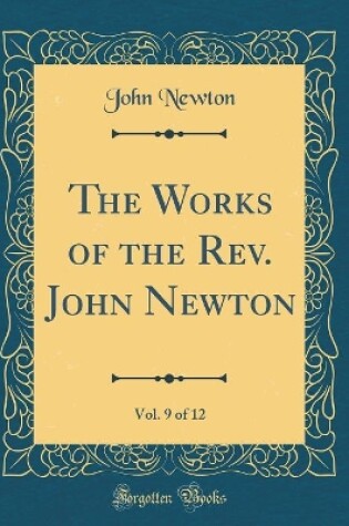 Cover of The Works of the Rev. John Newton, Vol. 9 of 12 (Classic Reprint)