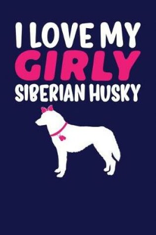 Cover of I Love My Girly Siberian Husky