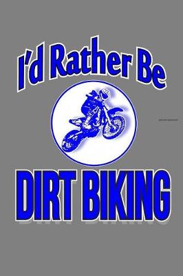 Book cover for I'D Rather Be Dirt Biking