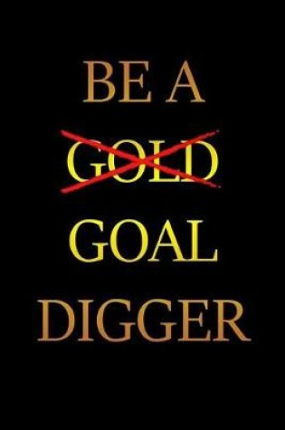 Cover of Be a Goal Digger