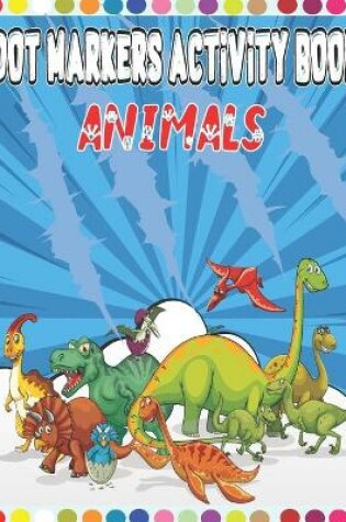 Cover of Animals Dot Markers Activity Book