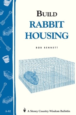 Cover of Build Rabbit Housing: Storey's Country Wisdom Bulletin  A.82