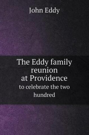 Cover of The Eddy family reunion at Providence to celebrate the two hundred