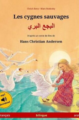 Cover of Les cygnes sauvages - Albagaa Albary. Livre bilingue pour enfants adapte d'un conte de fees de Hans Christian Andersen (francais - arabe)