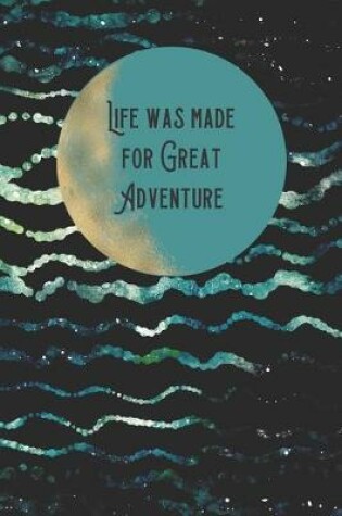Cover of Life Was Made For Great Adventure