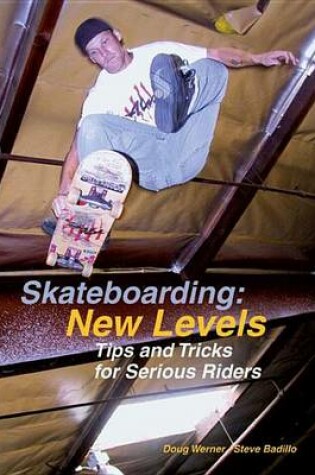 Cover of Skateboarding: New Levels: Tips and Tricks for Serious Riders