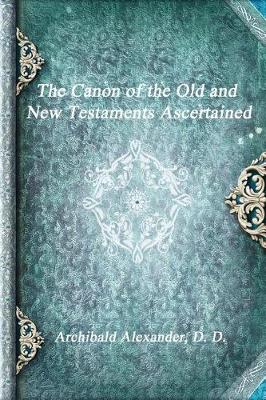 Book cover for The Canon of the Old and New Testaments Ascertained