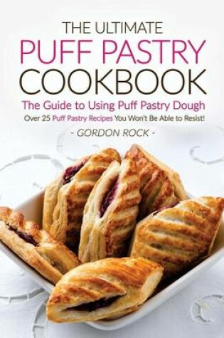Cover of The Ultimate Puff Pastry Cookbook - The Guide to Using Puff Pastry Dough
