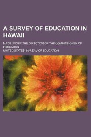 Cover of A Survey of Education in Hawaii; Made Under the Direction of the Commissioner of Education