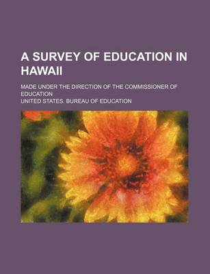 Book cover for A Survey of Education in Hawaii; Made Under the Direction of the Commissioner of Education