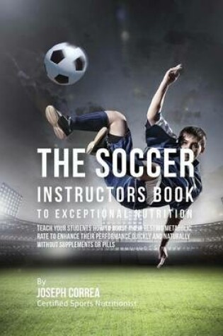 Cover of The Soccer Instructors Book to Exceptional Nutrition