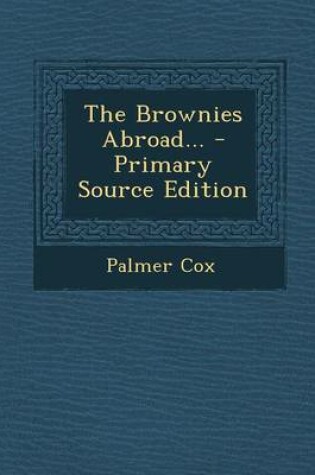 Cover of The Brownies Abroad... - Primary Source Edition