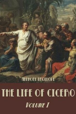 Cover of The Life of Cicero : Volume I (Illustrated)