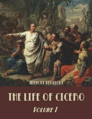 Book cover for The Life of Cicero : Volume I (Illustrated)