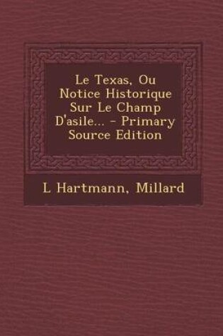 Cover of Le Texas, Ou Notice Historique Sur Le Champ D'Asile... - Primary Source Edition