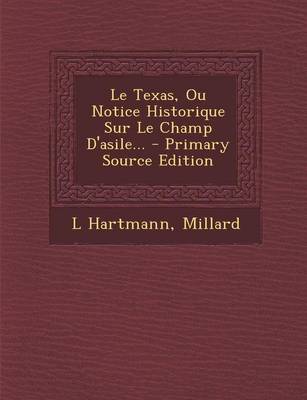 Book cover for Le Texas, Ou Notice Historique Sur Le Champ D'Asile... - Primary Source Edition