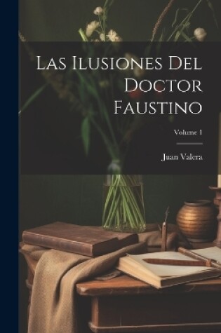 Cover of Las Ilusiones Del Doctor Faustino; Volume 1