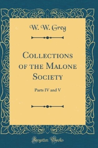 Cover of Collections of the Malone Society: Parts IV and V (Classic Reprint)