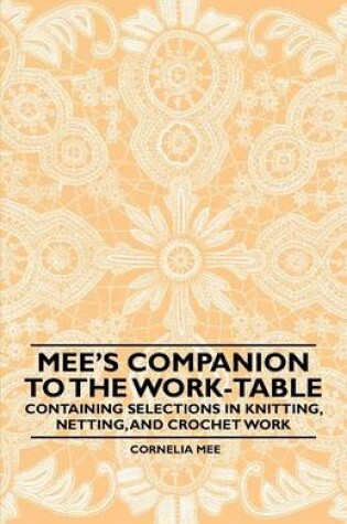 Cover of Mee's Companion to the Work-Table - Containing Selections in Knitting, Netting, and Crochet Work