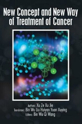 Cover of New Concept and New Way of Treatment of Cancer