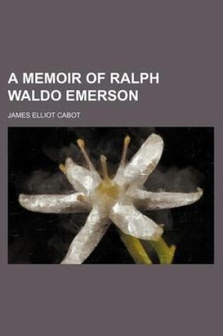 Cover of A Memoir of Ralph Waldo Emerson (Volume 1)