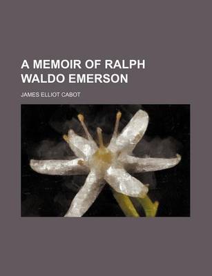 Book cover for A Memoir of Ralph Waldo Emerson (Volume 1)
