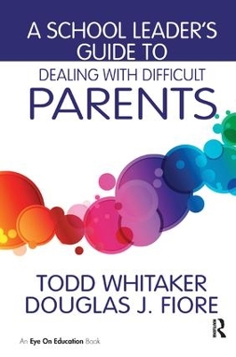 Book cover for A School Leader's Guide to Dealing with Difficult Parents