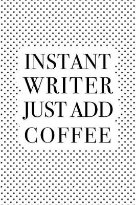 Book cover for Instant Writer Just Add Coffee