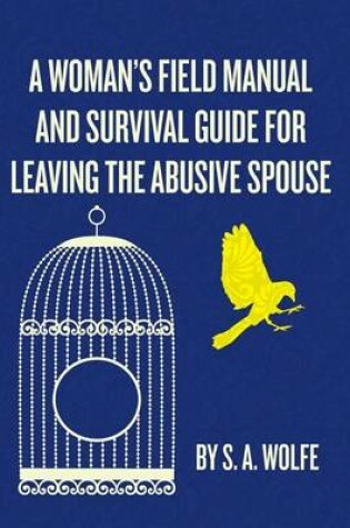 Cover of A Woman's Field Manual and Survival Guide for Leaving the Abusive Spouse