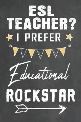 Book cover for ESL Teacher I Prefer Educational Rockstar