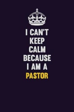 Cover of I can't Keep Calm Because I Am A Pastor