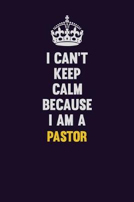 Book cover for I can't Keep Calm Because I Am A Pastor