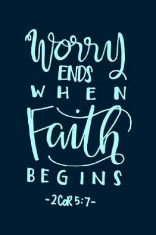 Cover of Worry ends when Faith Begins 2 Cor 5