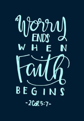 Book cover for Worry ends when Faith Begins 2 Cor 5