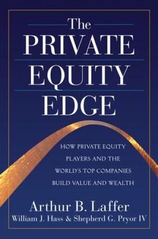 Cover of The Private Equity Edge: How Private Equity Players and the World's Top Companies Build Value and Wealth