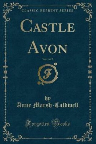 Cover of Castle Avon, Vol. 1 of 3 (Classic Reprint)