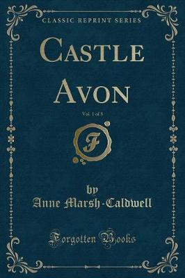 Book cover for Castle Avon, Vol. 1 of 3 (Classic Reprint)