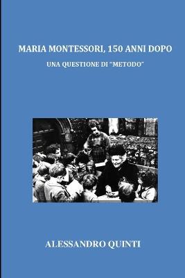 Book cover for Maria Montessori, 150 anni dopo - Una questione di Metodo