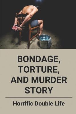 Book cover for Bondage, Torture, And Murder Story