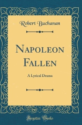 Cover of Napoleon Fallen: A Lyrical Drama (Classic Reprint)