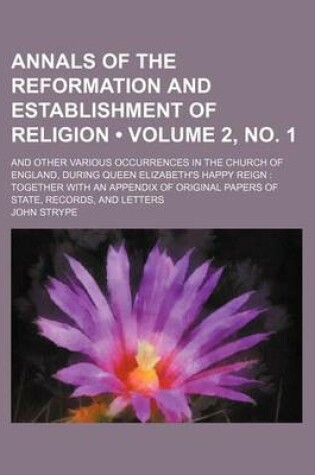 Cover of Annals of the Reformation and Establishment of Religion (Volume 2, No. 1); And Other Various Occurrences in the Church of England, During Queen Elizab