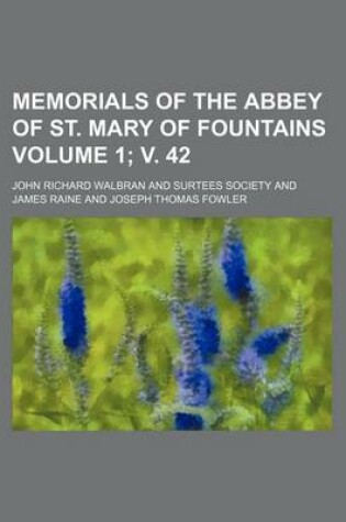 Cover of Memorials of the Abbey of St. Mary of Fountains Volume 1; V. 42