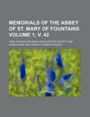 Book cover for Memorials of the Abbey of St. Mary of Fountains Volume 1; V. 42