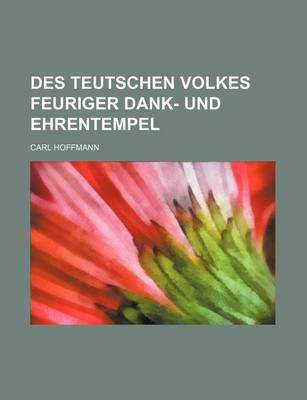 Book cover for Des Teutschen Volkes Feuriger Dank- Und Ehrentempel