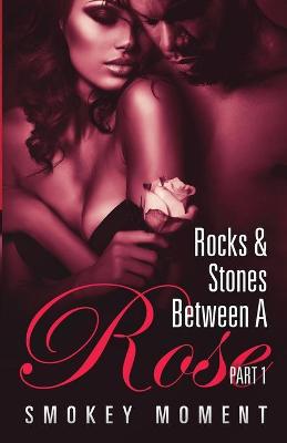 Book cover for The Rocks & Stones Between A Rose 1