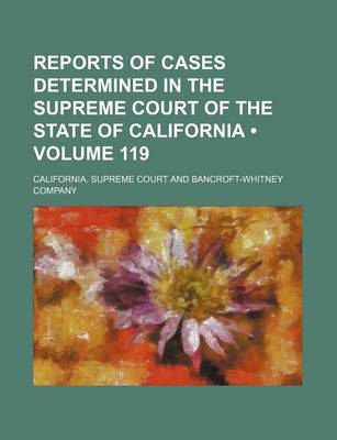 Book cover for Reports of Cases Determined in the Supreme Court of the State of California (Volume 119)