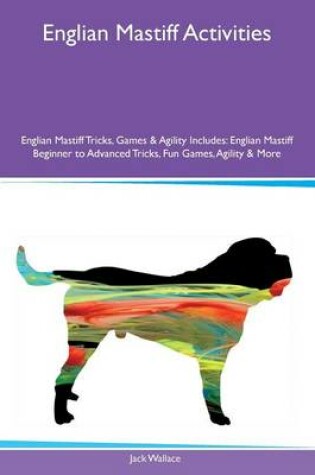 Cover of Englian Mastiff Activities Englian Mastiff Tricks, Games & Agility Includes